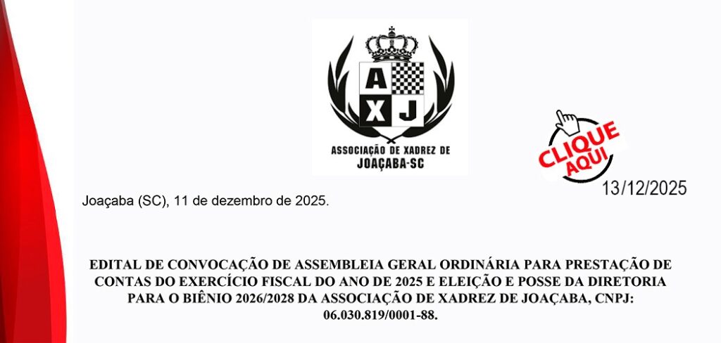 EDITAL DE CONVOCAÇÃO DE ASSEMBLEIA GERAL ORDINÁRIA PARA PRESTAÇÃO DE CONTAS DO EXERCÍCIO FISCAL DO ANO DE 2025 E ELEIÇÃO E POSSE DA DIRETORIA PARA O BIÊNIO 2026/2028 DA ASSOCIAÇÃO DE XADREZ DE JOAÇABA